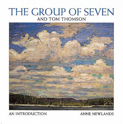 The Group of Seven and Tom Thomson: An Introduction - Anne Newlands