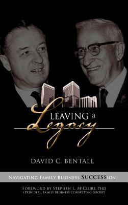 Leaving a Legacy: Navigating Family Businesses Succession - David C. Bentall