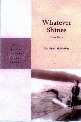 Whatever Shines: Prose Poems - Kathleen Mcgookey