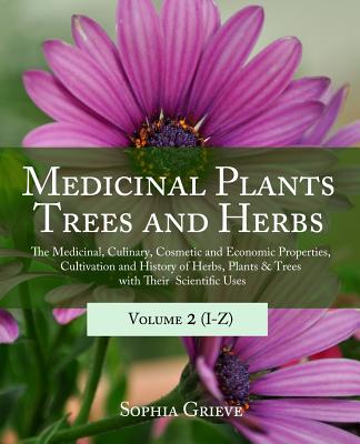 Medicinal Plants, Trees and Herbs (Vol. 2): The Medicinal, Culinary, Cosmetic and Economic Properties, Cultivation and History of Herbs, Plants & Tree - Kert Ost