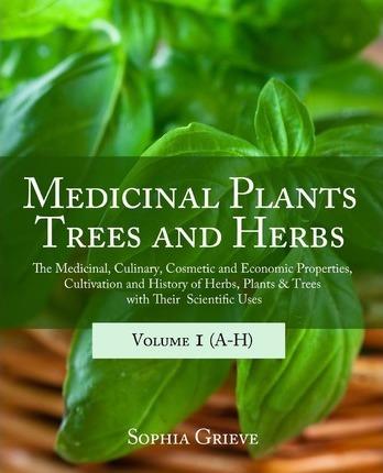 Medicinal Plants, Trees and Herbs: The Medicinal, Culinary, Cosmetic and Economic Properties, Cultivation and History of Herbs, Plants & Trees with Th - Kert Ost