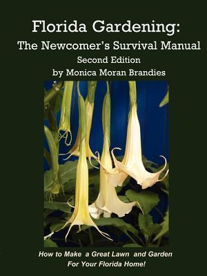 Florida Gardening: The Newcomer's Survival Manual - Monica M. Brandies
