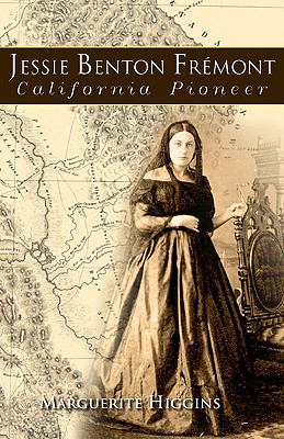 Jessie Benton Fremont: California Pioneer - Marguerite Higgins
