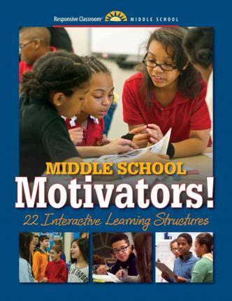 Middle School Motivators!: 22 Interactive Learning Structures - Responsive Classroom