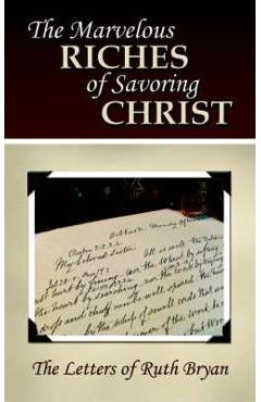 Coperta cărții 'The Marvelous Riches of Savoring Christ: The Letters of Ruth Bryan - Ruth Bryan'