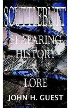 Coperta cărții 'Scuttlebutt: Seafaring History & Lore - John H. Guest'