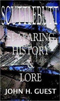 Scuttlebutt: Seafaring History & Lore - John H. Guest