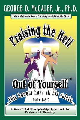 Praising the Hell Out of Yourself - George O. Jr. Mccalep