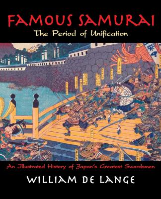 Famous Samurai: The Period of Unification - William De Lange