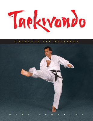 Taekwondo: Complete ITF Patterns - Marc Tedeschi