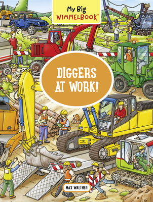 My Big Wimmelbook--Diggers at Work!: A Look-And-Find Book (Kids Tell the Story) - Max Walther