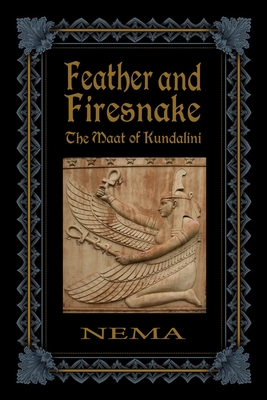 Feather and Firesnake: The Maat of Kundalini - Nema (margaret Ingalls)