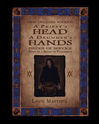Coperta cărții 'A Priest's Head, a Drummer's Hands: New Orleans Voodoo Order of Service - Louis Martini'