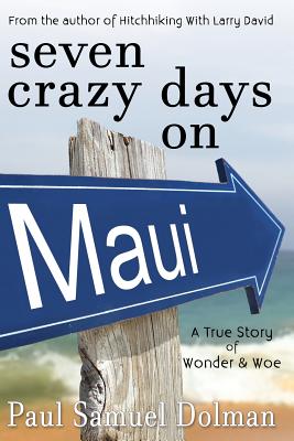 Seven Crazy Days on Maui - Paul Samuel Dolman
