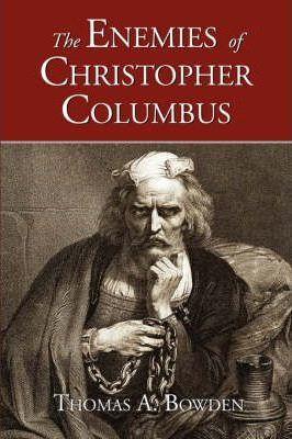 The Enemies of Christopher Columbus - Thomas A. Bowden