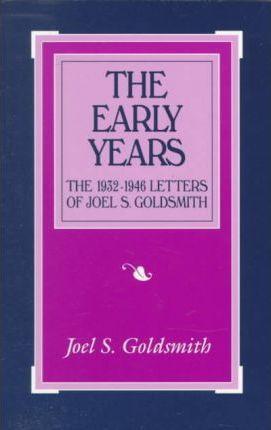 The Early Years: The 1932-1946 Letters - Joel S. Goldsmith