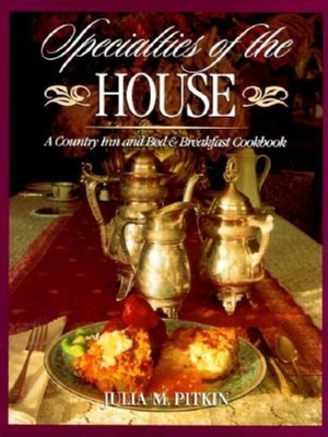 Specialties of the House: A Country Inn and Bed & Breakfast Cookbook - Julia M. Pitkin