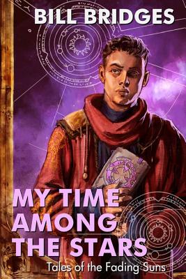 My Time Among the Stars: Tales of the Fading Suns - Bill Bridges