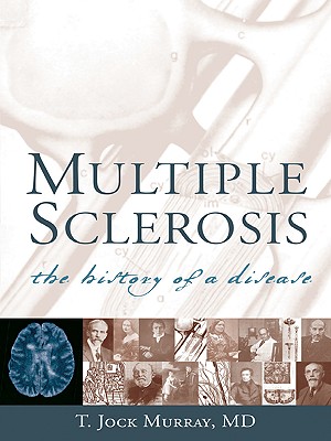 Multiple Sclerosis: The History of a Disease - T. Jock Murray
