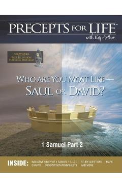 Coperta cărții 'Precepts for Life Study Companion: Who Are You Most Like -- Saul or David? (1 Samuel Part 2) - Kay Arthur'