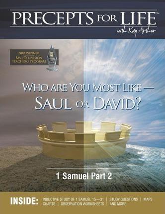 Precepts for Life Study Companion: Who Are You Most Like -- Saul or David? (1 Samuel Part 2) - Kay Arthur