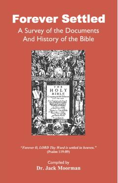 Forever Settled, a Survey of the Documents and History of the Bible - Jack Moorman