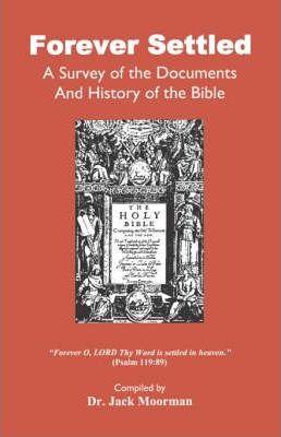 Forever Settled, a Survey of the Documents and History of the Bible - Jack Moorman