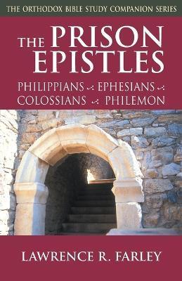 The Prison Epistles: Philippians, Ephesians, Colossians, Philemon - Lawrence R. Farley