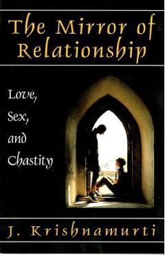 Coperta cărții 'The Mirror of Relationship: Love, Sex, and Chastity - J. Krishnamurti'