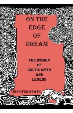 Coperta cărții 'On the Edge of Dream: The Women of Celtic Myth and Legend - Jennifer K. Heath'
