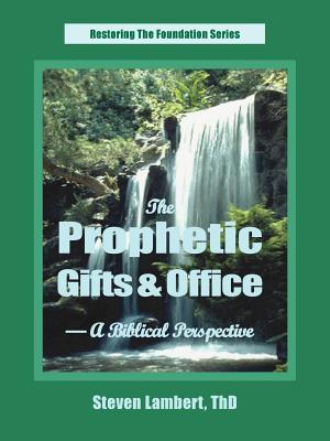 The Prophetic Gifts & Office - A Biblical Perspective - Steven Lambert