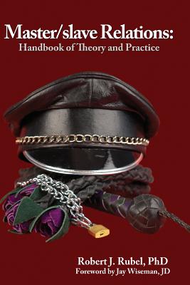 Master/Slave Relations: Handbook of Theory and Practice - Robert J. Rubel Phd