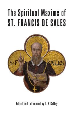 The Spiritual Maxims of St. Francis de Sales - St Francis De Sales