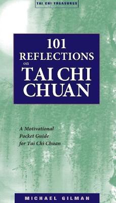 101 Reflections on Tai Chi Chuan - Michael Gilman