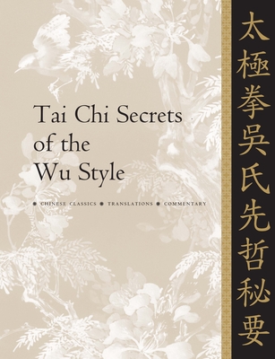 Tai Chi Secrets of the Wu Style: Chinese Classics, Translations, Commentary - Jwing-ming Yang