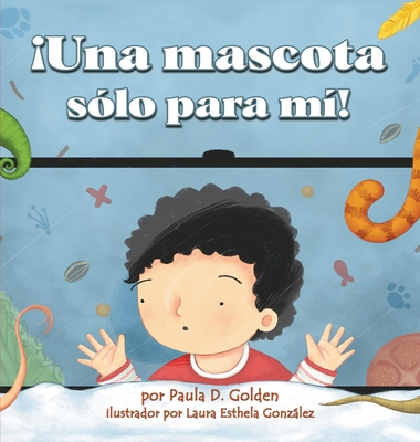 ¡Una mascota sólo para mí! - Paula D. Golden