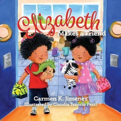 Elizabeth Makes a Friend - Carmen K. Jimenez