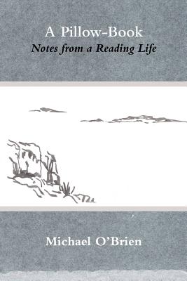 Coperta cărții 'A Pillow-Book: Notes from a Reading Life - Michael O'brien'