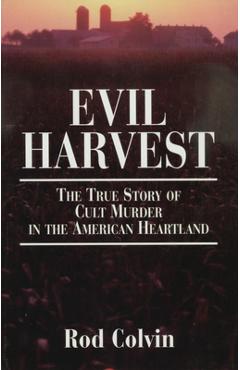 Coperta cărții 'Evil Harvest: The True Story of Cult Murder in the American Heartland - Rod Colvin'
