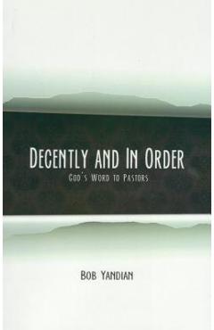 Coperta cărții 'Decently and in Order: God's Word to Pastors - Bob Yandian'