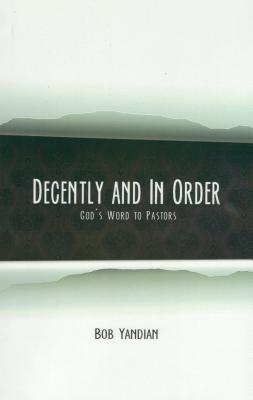 Coperta cărții 'Decently and in Order: God's Word to Pastors - Bob Yandian'