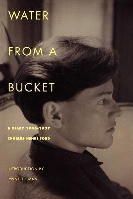 Water from a Bucket: A Diary 1948-1957 - Charles Henri Ford