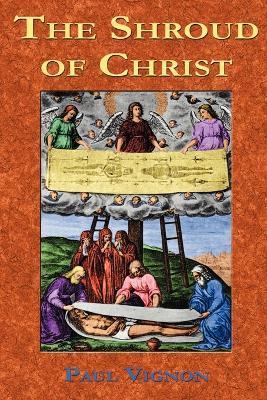The Shroud of Christ - Paul Vignon