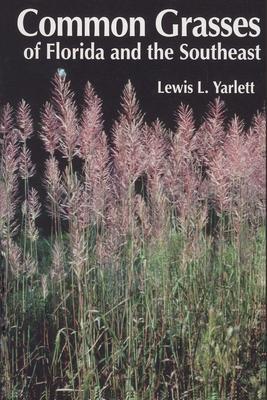 Common Grasses of Florida & The Southeast - Lewis L. Yarlett