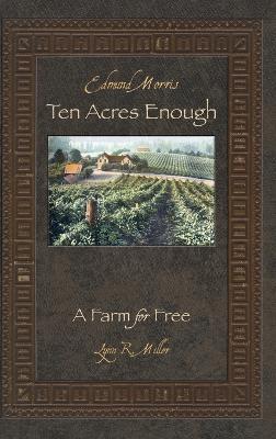 Ten Acres Enough: A Farm for Free - Lynn R. Miller