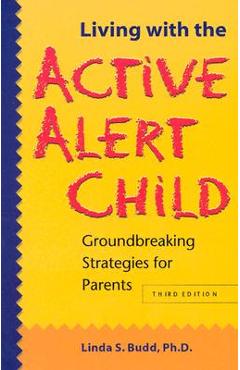 Coperta cărții 'Living with the Active Alert Child: Groundbreaking Strategies for Parents - Linda S. Budd'