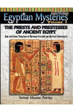 Coperta cărții 'EGYPTIAN MYSTERIES VOL. 3 The Priests and Priestesses of Ancient Egypt - Muata Ashby'