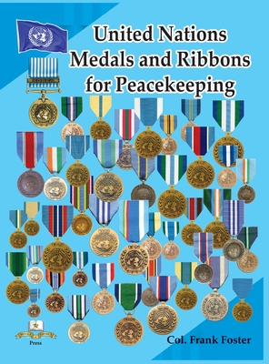 Coperta cărții 'United Nations Medals and Ribbons for Peacekeeping - Col Frank C. Foster'
