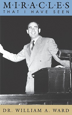 Miracles That I Have Seen - William A. Ward