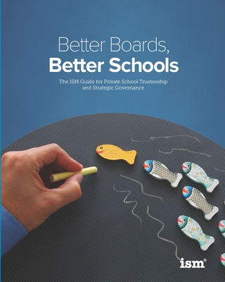 Better Boards, Better Schools: The ISM Guide for Private School Trusteeship and Strategic Governance - Weldon Burge